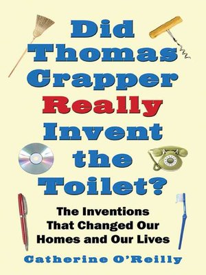 cover image of Did Thomas Crapper Really Invent the Toilet?: the Inventions That Changed Our Homes and Our Lives